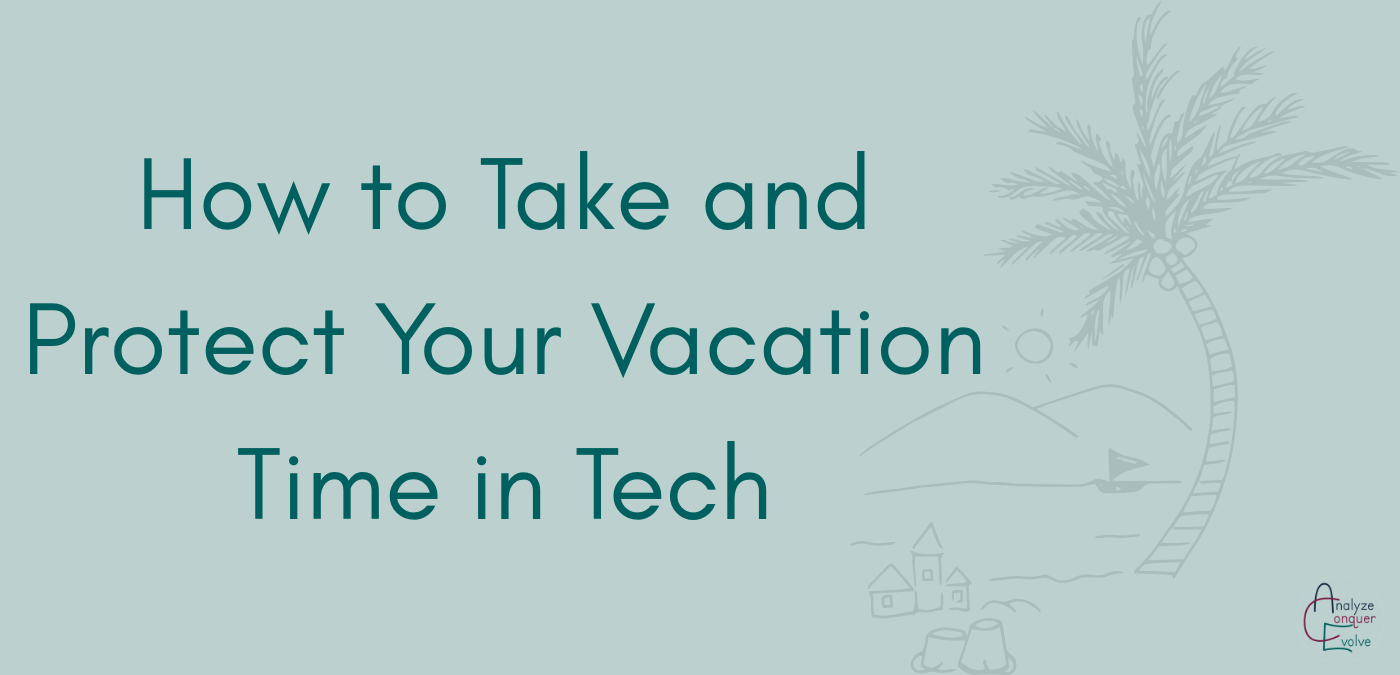 How to Take and Protect Your Vacation Time in Tech