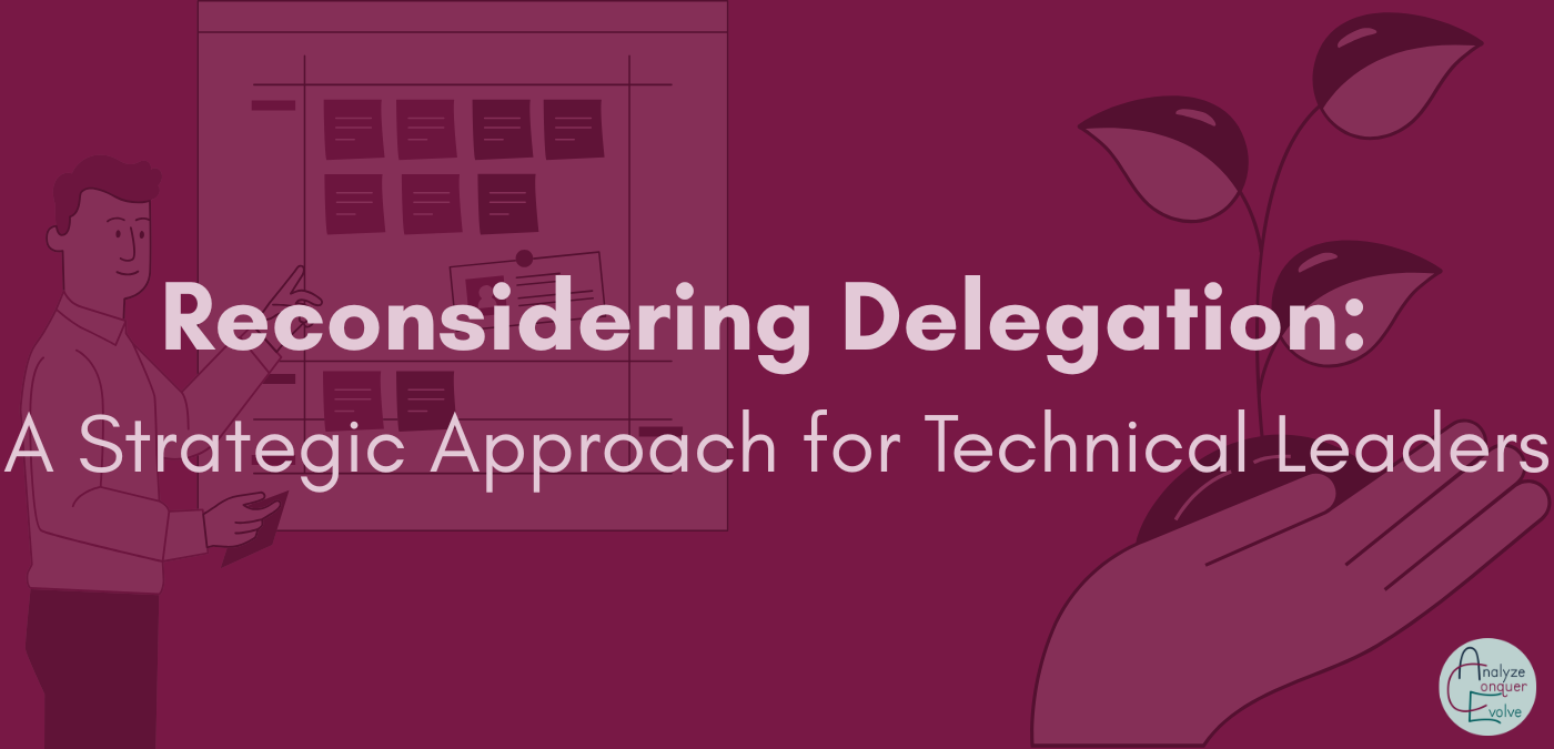 Reconsidering Delegation: A Strategic Approach for Technical Leaders